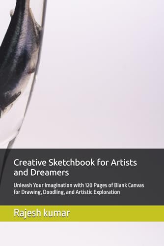 Creative Sketchbook for Artists and Dreamers: Unleash Your Imagination with 120 Pages of Blank Canvas for Drawing, Doodling, and Artistic Exploration Creative Sketchbook for Artists and Dreamers: Unleash Your Imagination with 120 Pages of Blank Canvas for Drawing, Doodling, and Artistic Exploration von Independently published