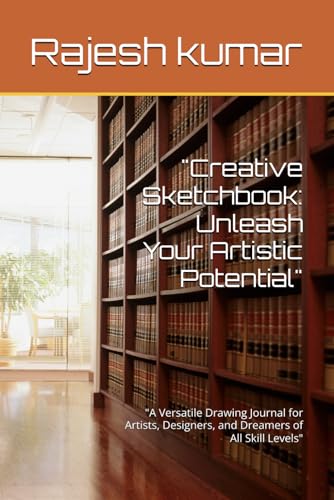 "Creative Sketchbook: Unleash Your Artistic Potential": "A Versatile Drawing Journal for Artists, Designers, and Dreamers of All Skill Levels" "Creative Sketchbook: Unleash Your Artistic Potential": "A Versatile Drawing Journal for Artists, Designers, and Dreamers of All Skill Levels" von Independently published
