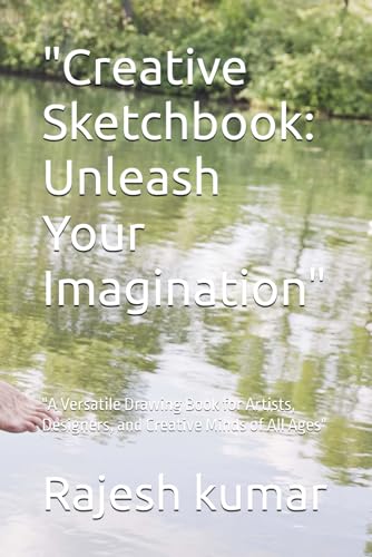 "Creative Sketchbook: Unleash Your Imagination": "A Versatile Drawing Book for Artists, Designers, and Creative Minds of All Ages" "Creative Sketchbook: Unleash Your Imagination": "A Versatile Drawing Book for Artists, Designers, and Creative Minds of All Ages" von Independently published