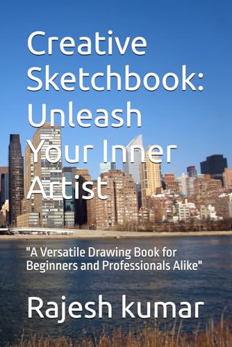 Creative Sketchbook: Unleash Your Inner Artist: "A Versatile Drawing Book for Beginners and Professionals Alike" Creative Sketchbook: Unleash Your Inner Artist: "A Versatile Drawing Book for Beginners and Professionals Alike" von Independently published