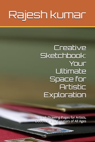 Creative Sketchbook: Your Ultimate Space for Artistic Exploration: Blank Drawing Pages for Artists, Doodlers, and Creators of All Ages Creative Sketchbook: Your Ultimate Space for Artistic Exploration: Blank Drawing Pages for Artists, Doodlers, and Creators of All Ages von Independently published