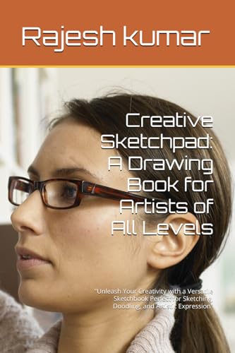 Creative Sketchpad: A Drawing Book for Artists of All Levels: "Unleash Your Creativity with a Versatile Sketchbook Perfect for Sketching, Doodling, and Artistic Expression" Creative Sketchpad: A Drawing Book for Artists of All Levels: "Unleash Your Creativity with a Versatile Sketchbook Perfect for Sketching, Doodling, and Artistic Expression" von Independently published