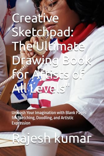 Creative Sketchpad: The Ultimate Drawing Book for Artists of All Levels": Unleash Your Imagination with Blank Pages for Sketching, Doodling, and Artistic Expression Creative Sketchpad: The Ultimate Drawing Book for Artists of All Levels": Unleash Your Imagination with Blank Pages for Sketching, Doodling, and Artistic Expression von Independently published