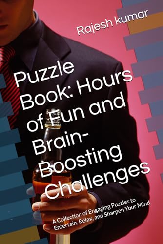 Puzzle Book: Hours of Fun and Brain-Boosting Challenges: A Collection of Engaging Puzzles to Entertain, Relax, and Sharpen Your Mind Puzzle Book: Hours of Fun and Brain-Boosting Challenges: A Collection of Engaging Puzzles to Entertain, Relax, and Sharpen Your Mind von Independently published