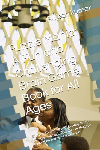 Puzzle Mania: A Fun and Challenging Brain Game Book for All Ages: Sharpen Your Mind with Exciting Word, Number, and Logic Puzzles – Perfect for Relaxation and Mental Exercise Puzzle Mania: A Fun and Challenging Brain Game Book for All Ages: Sharpen Your Mind with Exciting Word, Number, and Logic Puzzles – Perfect for Relaxation and Mental Exercise von Independently published