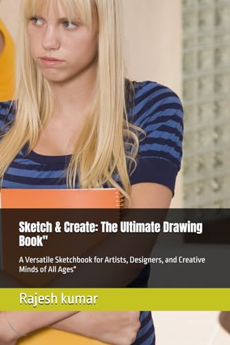 Sketch & Create: The Ultimate Drawing Book": A Versatile Sketchbook for Artists, Designers, and Creative Minds of All Ages" Sketch & Create: The Ultimate Drawing Book": A Versatile Sketchbook for Artists, Designers, and Creative Minds of All Ages" von Independently published