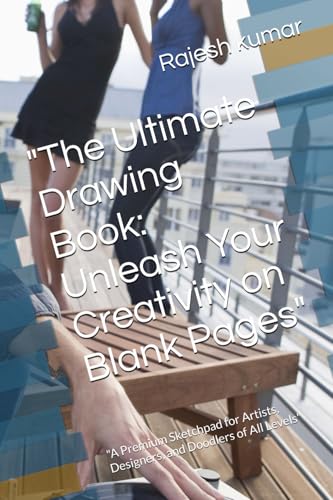"The Ultimate Drawing Book: Unleash Your Creativity on Blank Pages": "A Premium Sketchpad for Artists, Designers, and Doodlers of All Levels" "The Ultimate Drawing Book: Unleash Your Creativity on Blank Pages": "A Premium Sketchpad for Artists, Designers, and Doodlers of All Levels" von Independently published