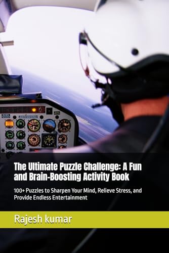 The Ultimate Puzzle Challenge: A Fun and Brain-Boosting Activity Book: 100+ Puzzles to Sharpen Your Mind, Relieve Stress, and Provide Endless Entertainment The Ultimate Puzzle Challenge: A Fun and Brain-Boosting Activity Book: 100+ Puzzles to Sharpen Your Mind, Relieve Stress, and Provide Endless Entertainment von Independently published