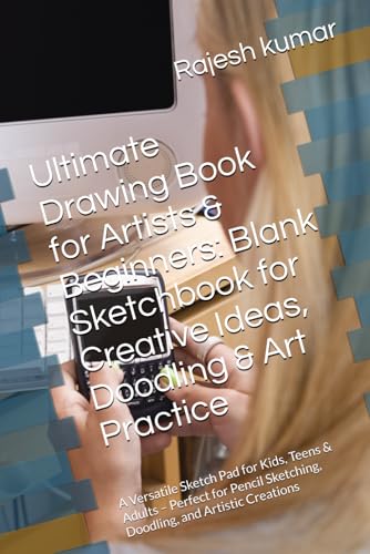 Ultimate Drawing Book for Artists & Beginners: Blank Sketchbook for Creative Ideas, Doodling & Art Practice: A Versatile Sketch Pad for Kids, Teens & ... Sketching, Doodling, and Artistic Creations Ultimate Drawing Book for Artists & Beginners: Blank Sketchbook for Creative Ideas, Doodling & Art Practice: A Versatile Sketch Pad for Kids, Teens & ... Sketching, Doodling, and Artistic Creations von Independently published