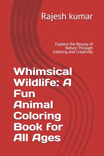 Whimsical Wildlife: A Fun Animal Coloring Book for All Ages: Explore the Beauty of Nature Through Coloring and Creativity Whimsical Wildlife: A Fun Animal Coloring Book for All Ages: Explore the Beauty of Nature Through Coloring and Creativity von Independently published