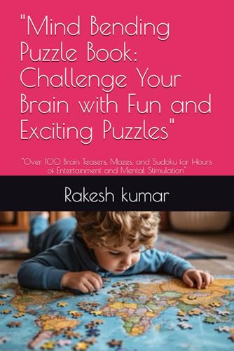 "Mind Bending Puzzle Book: Challenge Your Brain with Fun and Exciting Puzzles": "Over 100 Brain Teasers, Mazes, and Sudoku for Hours of Entertainment and Mental Stimulation" "Mind Bending Puzzle Book: Challenge Your Brain with Fun and Exciting Puzzles": "Over 100 Brain Teasers, Mazes, and Sudoku for Hours of Entertainment and Mental Stimulation" von Independently published