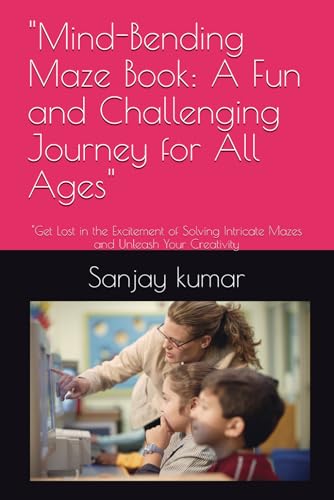 "Mind-Bending Maze Book: A Fun and Challenging Journey for All Ages": "Get Lost in the Excitement of Solving Intricate Mazes and Unleash Your Creativity von Independently published