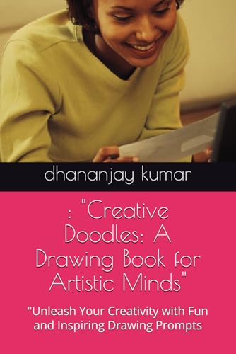 : "Creative Doodles: A Drawing Book for Artistic Minds": "Unleash Your Creativity with Fun and Inspiring Drawing Prompts : "Creative Doodles: A Drawing Book for Artistic Minds": "Unleash Your Creativity with Fun and Inspiring Drawing Prompts von Independently published