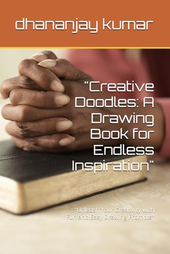 "Creative Doodles: A Drawing Book for Endless Inspiration": : "Unleash Your Creativity with Fun and Easy Drawing Prompts" "Creative Doodles: A Drawing Book for Endless Inspiration": : "Unleash Your Creativity with Fun and Easy Drawing Prompts" von Independently published