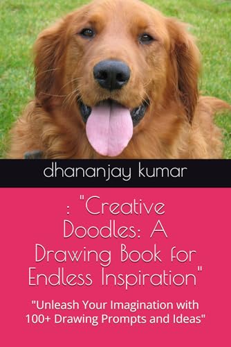 : "Creative Doodles: A Drawing Book for Endless Inspiration": "Unleash Your Imagination with 100+ Drawing Prompts and Ideas" : "Creative Doodles: A Drawing Book for Endless Inspiration": "Unleash Your Imagination with 100+ Drawing Prompts and Ideas" von Independently published
