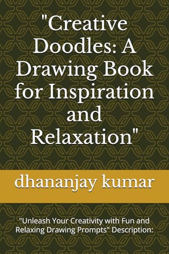 "Creative Doodles: A Drawing Book for Inspiration and Relaxation": "Unleash Your Creativity with Fun and Relaxing Drawing Prompts" Description: von Independently published