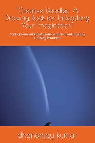 "Creative Doodles: A Drawing Book for Unleashing Your Imagination": "Unlock Your Artistic Potential with Fun and Inspiring Drawing Prompts" "Creative Doodles: A Drawing Book for Unleashing Your Imagination": "Unlock Your Artistic Potential with Fun and Inspiring Drawing Prompts" von Independently published