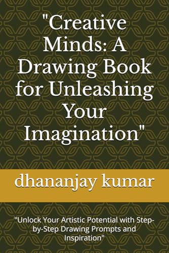 "Creative Minds: A Drawing Book for Unleashing Your Imagination": "Unlock Your Artistic Potential with Step-by-Step Drawing Prompts and Inspiration" "Creative Minds: A Drawing Book for Unleashing Your Imagination": "Unlock Your Artistic Potential with Step-by-Step Drawing Prompts and Inspiration" von Independently published