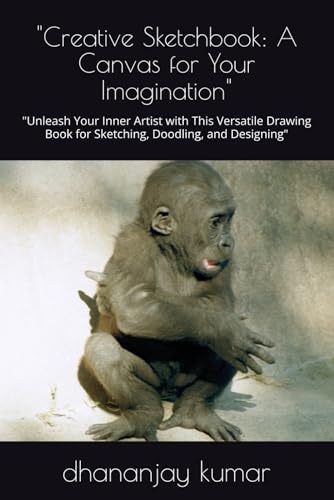 "Creative Sketchbook: A Canvas for Your Imagination": "Unleash Your Inner Artist with This Versatile Drawing Book for Sketching, Doodling, and Designing" "Creative Sketchbook: A Canvas for Your Imagination": "Unleash Your Inner Artist with This Versatile Drawing Book for Sketching, Doodling, and Designing" von Independently published
