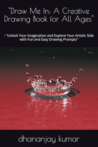 "Draw Me In: A Creative Drawing Book for All Ages": : "Unlock Your Imagination and Explore Your Artistic Side with Fun and Easy Drawing Prompts" "Draw Me In: A Creative Drawing Book for All Ages": : "Unlock Your Imagination and Explore Your Artistic Side with Fun and Easy Drawing Prompts" von Independently published