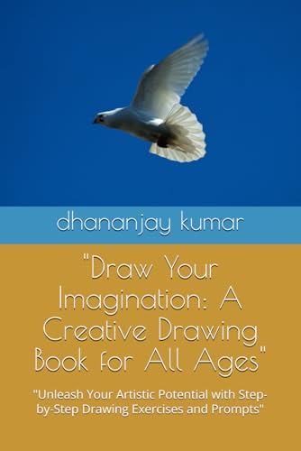 "Draw Your Imagination: A Creative Drawing Book for All Ages": "Unleash Your Artistic Potential with Step-by-Step Drawing Exercises and Prompts" "Draw Your Imagination: A Creative Drawing Book for All Ages": "Unleash Your Artistic Potential with Step-by-Step Drawing Exercises and Prompts" von Independently published