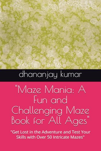 "Maze Mania: A Fun and Challenging Maze Book for All Ages": "Get Lost in the Adventure and Test Your Skills with Over 50 Intricate Mazes" "Maze Mania: A Fun and Challenging Maze Book for All Ages": "Get Lost in the Adventure and Test Your Skills with Over 50 Intricate Mazes" von Independently published