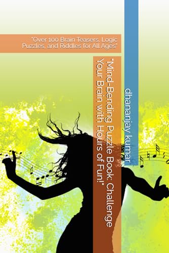"Mind-Bending Puzzle Book: Challenge Your Brain with Hours of Fun!": "Over 100 Brain Teasers, Logic Puzzles, and Riddles for All Ages" "Mind-Bending Puzzle Book: Challenge Your Brain with Hours of Fun!": "Over 100 Brain Teasers, Logic Puzzles, and Riddles for All Ages" von Independently published