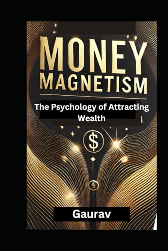 Money Magnetism: The Psychology of Attracting Wealth Money Magnetism: The Psychology of Attracting Wealth von Independently published