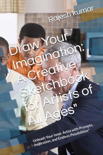 Draw Your Imagination: A Creative Sketchbook for Artists of All Ages": Unleash Your Inner Artist with Prompts, Inspiration, and Endless Possibilities" von Independently published