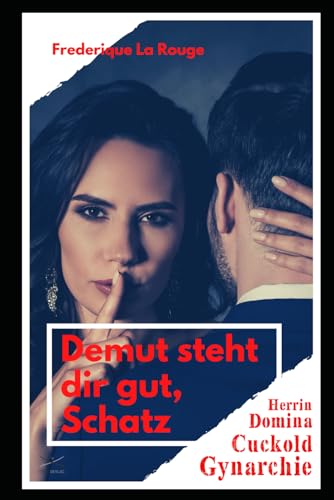 Demut steht dir gut, Schatz: Ein erotischer BDSM-Roman von Independently published