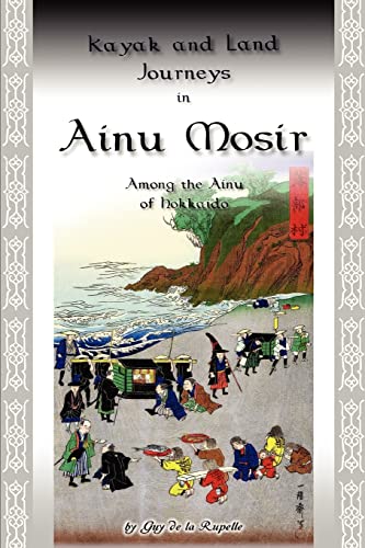 Kayak and Land Journeys in Ainu Mosir: Among the Ainu of Hokkaido
