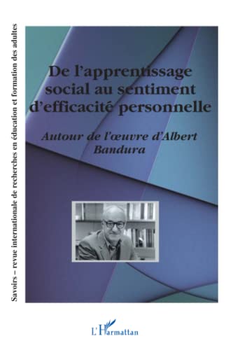Savoirs revue internationale de recherches en éducation et formation des adultes: Autour de l'oeuvre d'Albert Bandura Hors-série 2004 Savoirs revue internationale de recherches en éducation et formation des adultes: Autour de l'oeuvre d'Albert Bandura Hors-série 2004