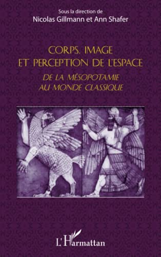 Corps, image et perception de l'espace: De la Mésopotamie au monde classique
