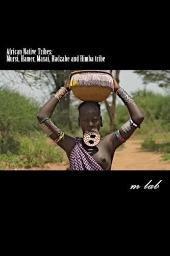 African Native Tribes: Mursi, Hamer, Masai, Hadzabe and Himba tribe