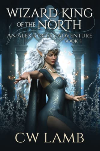 Wizard King of the North: An Alex Rogers Adventure (Ranger, Band 4)