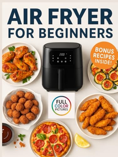 Air Fryer for Beginners: 50 Easy Recipes + 5 Bonus Ideas for Fast, Healthy & Crispy Meals von Independently published