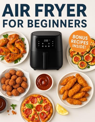 Air Fryer for Beginners: 50 Easy Recipes + 5 Bonus Ideas for Fast, Healthy & Crispy Meals von Independently published