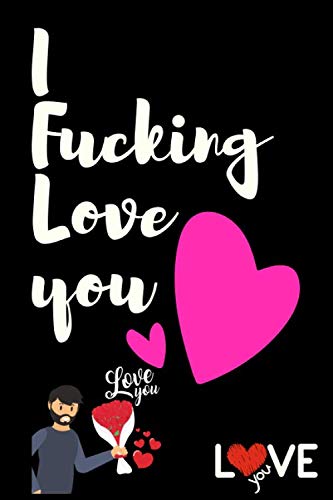 I Fucking Love You my best: Beautiful Present for Couple - Wife - Beautiful Love ,or your mother - Girlfriend or ; 120 pages von Independently published