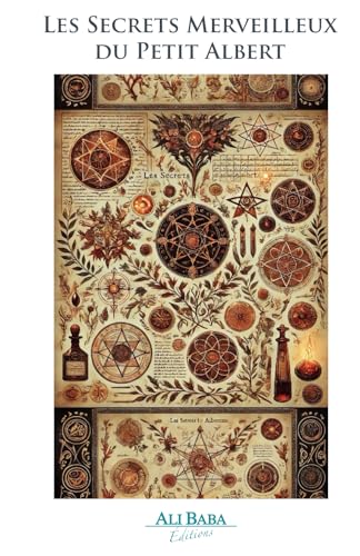 Les Secrets Merveilleux du Petit Albert: Recueil de recettes magiques, talismans, charmes d’amour et remèdes anciens von Ali Baba Editions