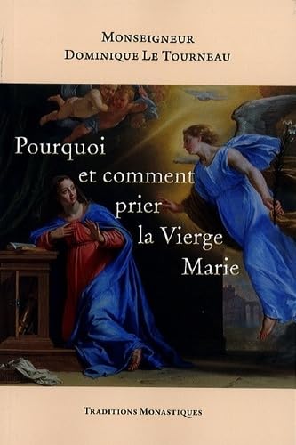 Pourquoi et comment prier la Vierge Marie von Editions Traditions Monastiques