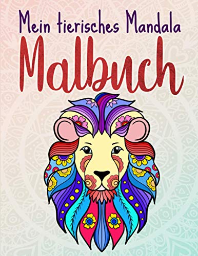 Mein tierisches Mandala Malbuch: 50 Tiermandalas für Kinder ab 6 Jahren, Kreativität fördern mit dem Mandala Malbuch für Kinder