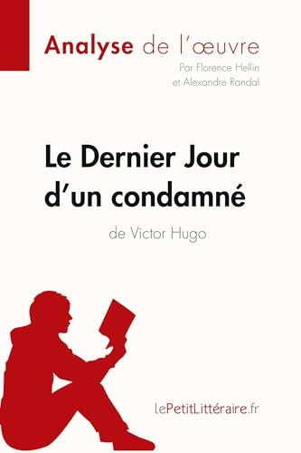 Le Dernier Jour d'un condamné de Victor Hugo (Analyse de l'oeuvre): Analyse complète et résumé détaillé de l'oeuvre (Fiche de lecture)