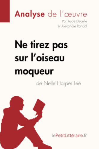 Ne tirez pas sur l'oiseau moqueur de Nelle Harper Lee (Analyse de l'oeuvre): Analyse complète et résumé détaillé de l'oeuvre (Fiche de lecture)