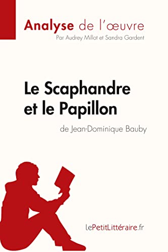 Le Scaphandre et le Papillon de Jean-Dominique Bauby (Analyse de l'oeuvre): Analyse complète et résumé détaillé de l'oeuvre (Fiche de lecture) von LEPETITLITTERAI