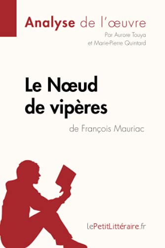 Le Noeud de vipères de François Mauriac (Analyse de l'oeuvre): Analyse complète et résumé détaillé de l'oeuvre (Fiche de lecture)