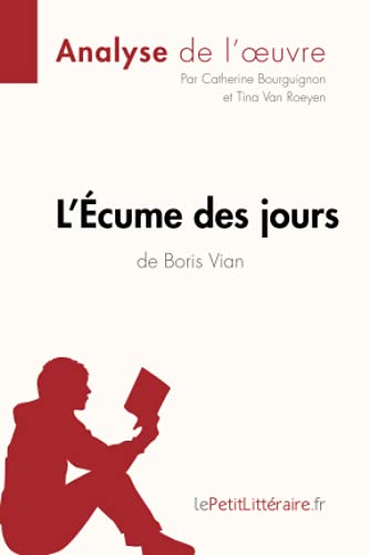 L'Écume des jours de Boris Vian (Analyse de l'oeuvre): Analyse complète et résumé détaillé de l'oeuvre (Fiche de lecture)