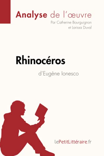 Rhinocéros d'Eugène Ionesco (Analyse de l'oeuvre): Analyse complète et résumé détaillé de l'oeuvre: Comprendre la littérature avec lePetitLittéraire.fr (Fiche de lecture) von LEPETITLITTERAI