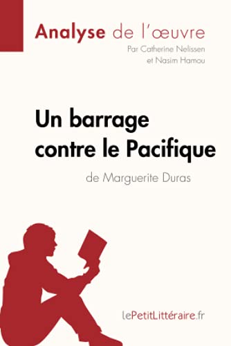Un barrage contre le Pacifique de Marguerite Duras (Analyse de l'oeuvre): Analyse complète et résumé détaillé de l'oeuvre (Fiche de lecture) von LEPETITLITTERAI