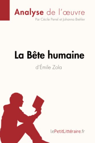 La Bête humaine d'Émile Zola (Analyse de l'oeuvre): Analyse complète et résumé détaillé de l'oeuvre (Fiche de lecture)