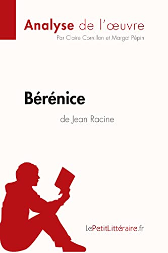 Bérénice de Jean Racine (Analyse de l'oeuvre): Analyse complète et résumé détaillé de l'oeuvre (Fiche de lecture)